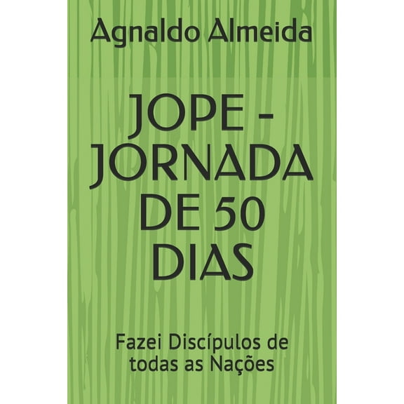 Jejum - Oração - Palavra - Evangelismo: Jope - Jornada de 50 Dias: Fazei Discípulos de todas as Nações (Paperback)