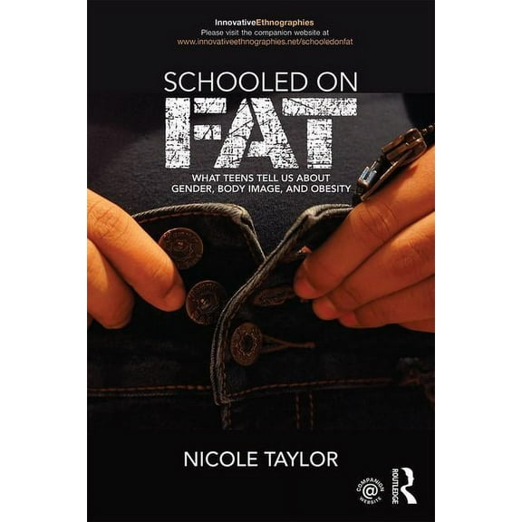 Innovative Ethnographies Schooled on Fat: What Teens Tell Us About Gender, Body Image, and Obesity, (Paperback)