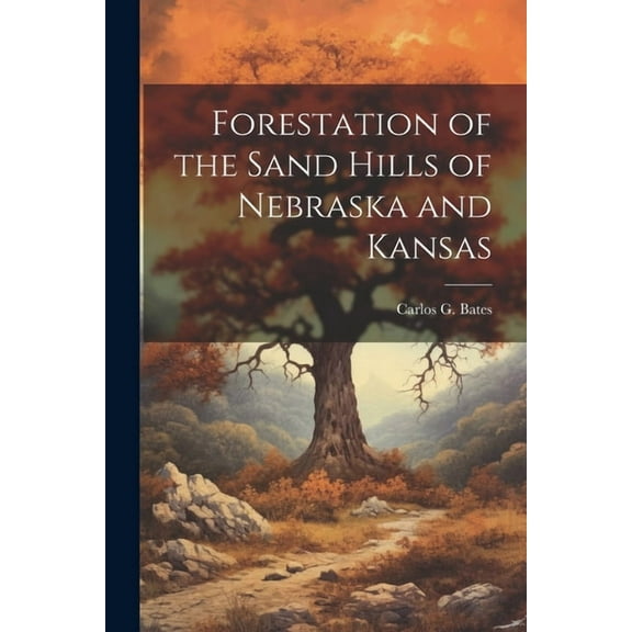 Forestation of the Sand Hills of Nebraska and Kansas (Paperback)