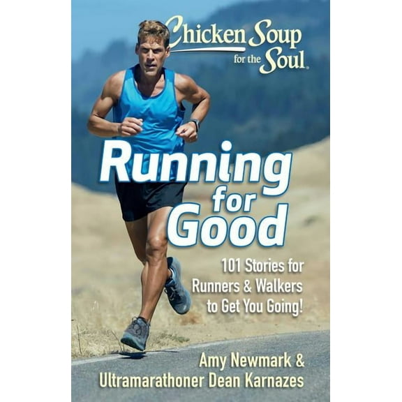 Chicken Soup for the Soul: Running for Good : 101 Stories for Runners & Walkers to Get You Moving (Paperback)