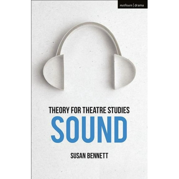 Theory for Theatre Studies Theory for Theatre Studies: Sound, (Hardcover)