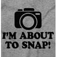 thumbnail image 2 of Im About Snap Funny Photography Pun Sweatshirt for Men or Women Brisco Brands S, 2 of 6