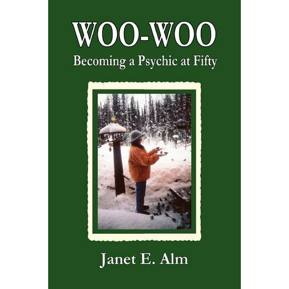 Woo-Woo: Becoming a Psychic at Fifty, (Paperback)