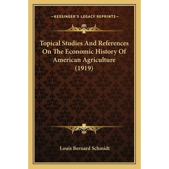 Topical Studies And References On The Economic History Of American Agriculture 1919 Paperback 1165139545 9781165139545 Louis Bernard Schmidt