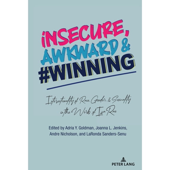 Pre-Owned insecure, Awkward, and #Winning: Intersectionality of Race, Gender, and Sexuality in the Works of (Paperback) by Adria Y. Goldman, Joanna L. Jenkins, Andre Nicholson