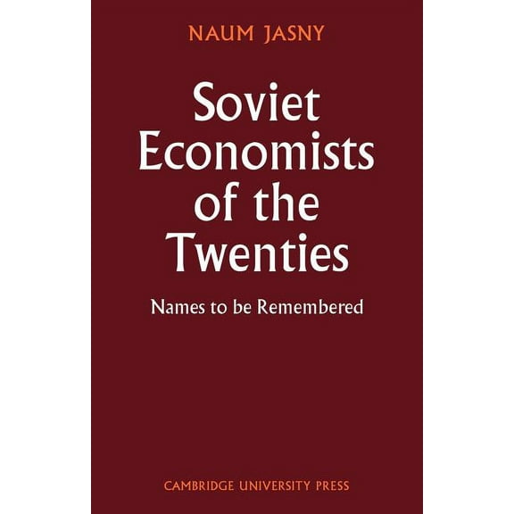 Cambridge Russian, Soviet and Post-Sovie Soviet Economists of the Twenties: Names to Be Remembered, Book 7, (Paperback)