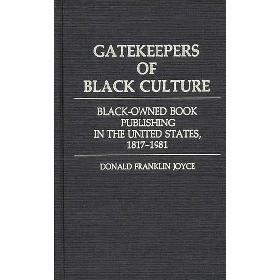Contributions in Afro-American and Afric Gatekeepers of Black Culture: Black-Owned Book Publishing in the United States, 1817-1981, (Hardcover)