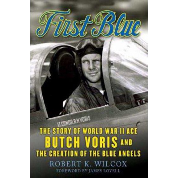 Pre-Owned First Blue: The Story of World War II Ace Butch Voris and the Creation of the Blue Angels (Paperback) 031232250X 9780312322502