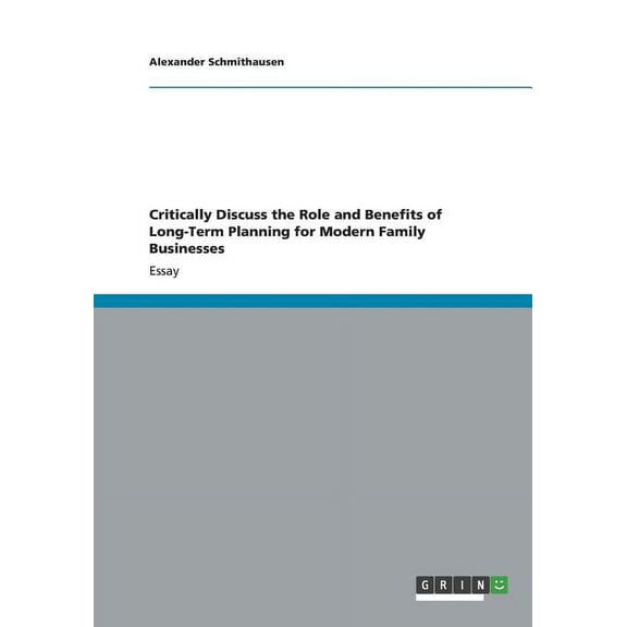 Critically Discuss the Role and Benefits of Long-Term Planning for Modern Family Businesses (Paperback)