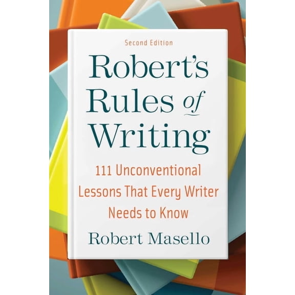 Robert's Rules of Writing, Second Edition : 111 Unconventional Lessons That Every Writer Needs to Know (Paperback)