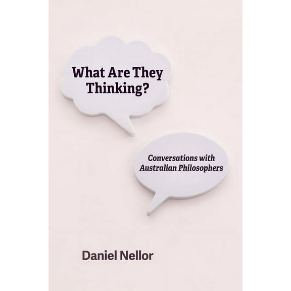 What Are They Thinking? Conversations With Australian Philosophers (Paperback)