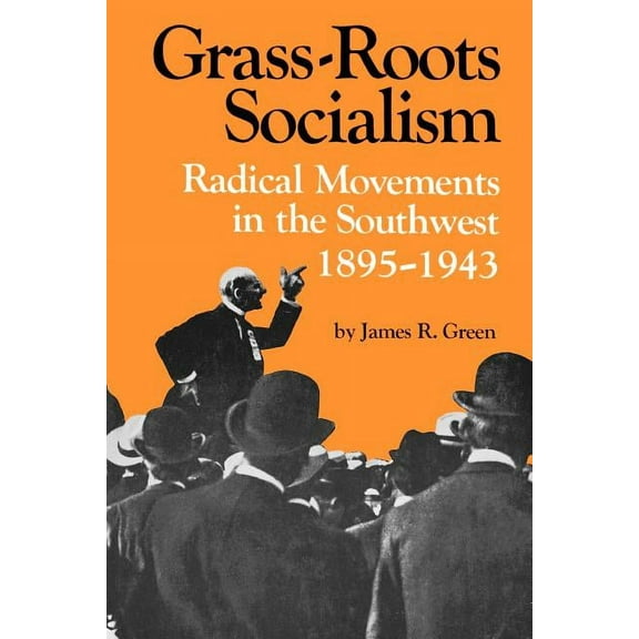 Grass-Roots Socialism: Radical Movements in the Southwest, 1895-1943, (Paperback)