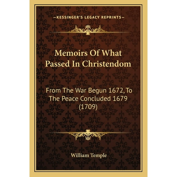 Memoirs Of What Passed In Christendom: From The War Begun 1672, To The Peace Concluded 1679 (1709) (Paperback)