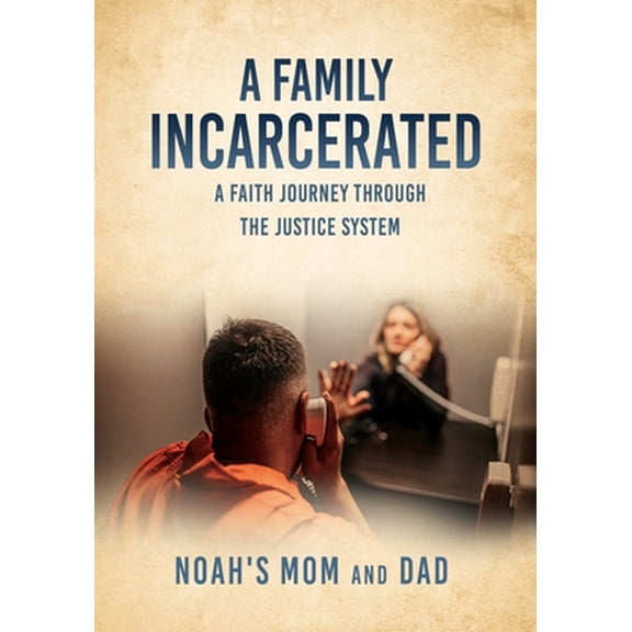 Pre-Owned A Family Incarcerated: A Faith Journey Through the Justice System (Paperback) 166284056X 9781662840562