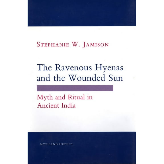 Myth and Poetics The Ravenous Hyenas and the Wounded Sun: Myth and Ritual in Ancient India, (Paperback)