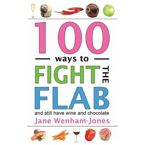 100 Ways to Fight the Flab: The Have-It-All Diet (Paperback)