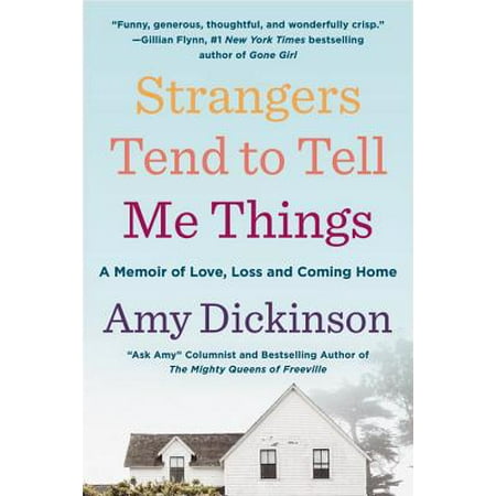Strangers Tend to Tell Me Things : A Memoir of Love, Loss, and Coming