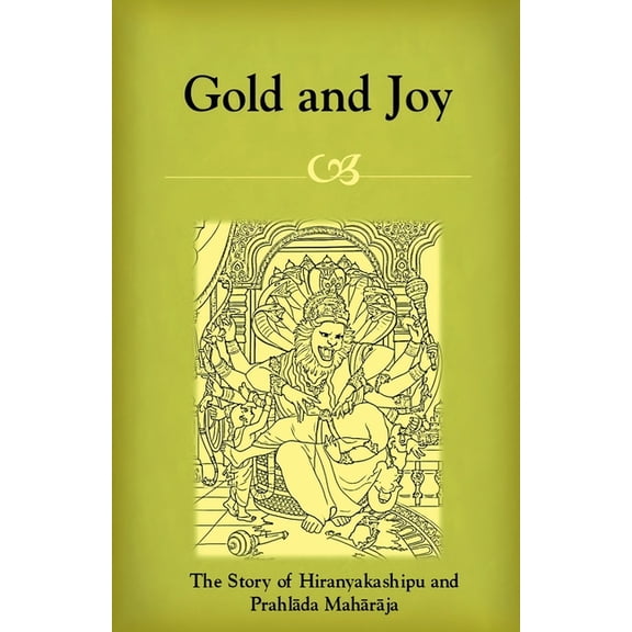 Gold and Joy: The Story of Hiranyakashipu and Prahlada Maharaja, (Paperback)