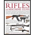 thumbnail image 2 of The Illustrated Encyclopedia of Rifles and Machine Guns: An Illustrated Historical Reference to Over 500 Military, Law Enforcement and Antique Firearms from Around the World, 2 of 2
