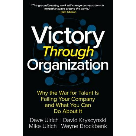Victory Through Organization : Why the War for Talent Is Failing Your Company and What You Can Do about (Best Talent Management Companies)