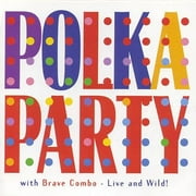 Polka Party With Brave Combo: Live And Wild!