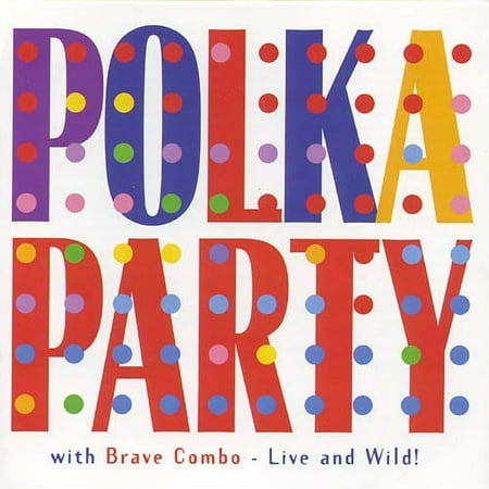 Polka Party With Brave Combo: Live And Wild!