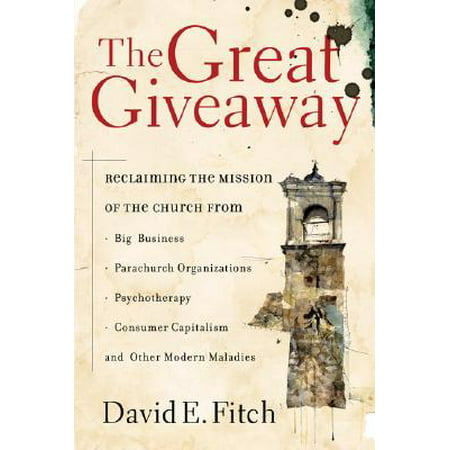 The Great Giveaway : Reclaiming the Mission of the Church from Big Business, Parachurch Organizations, Psychotherapy, Consumer Capitalism, and Other Modern