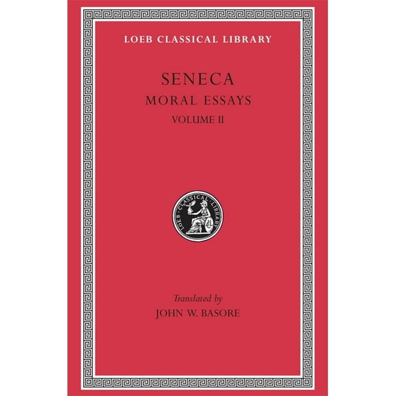 Loeb Classical Library Moral Essays, Volume II: de Consolatione AD Marciam. de Vita Beata. de Otio. de Tranquillitate Animi. de Brevitate Vitae, Book 254, (Hardcover)