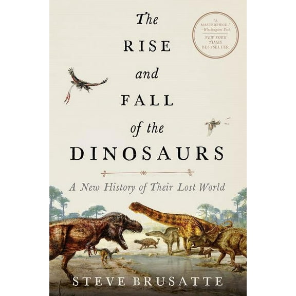 The Rise and Fall of the Dinosaurs: A New History of Their Lost World, (Paperback)