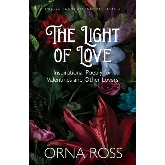 Twelve Poems to Inspire Gift Booka The Light of Love: Inspirational Poetry for Valentines and Other Lovers, Book 3, (Paperback)