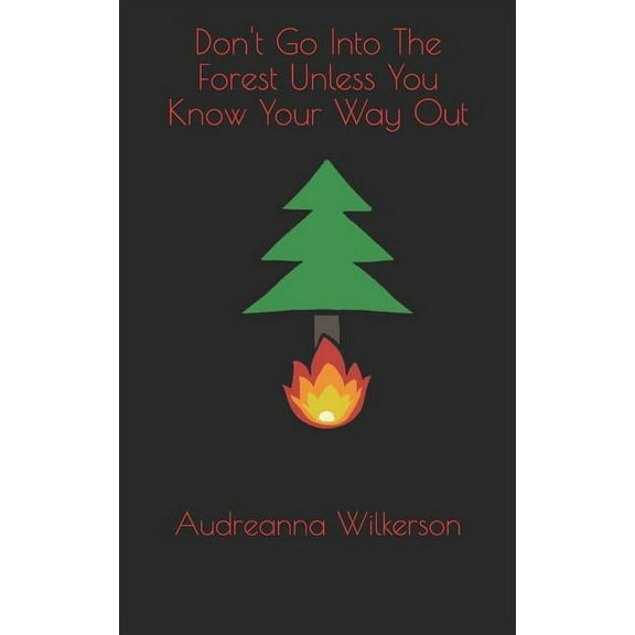 Don't Go Into the Forest Unless You Know Your Way Out, (Paperback)