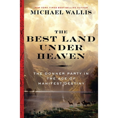 The Best Land Under Heaven : The Donner Party in the Age of Manifest (Best States For Corporations)