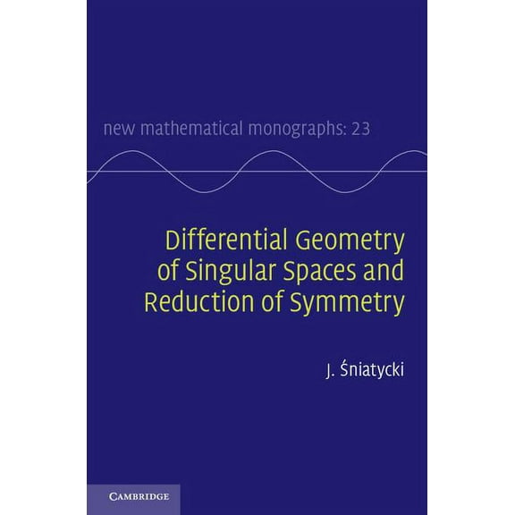 New Mathematical Monographs Differential Geometry of Singular Spaces and Reduction of Symmetry, Book 23, (Hardcover)