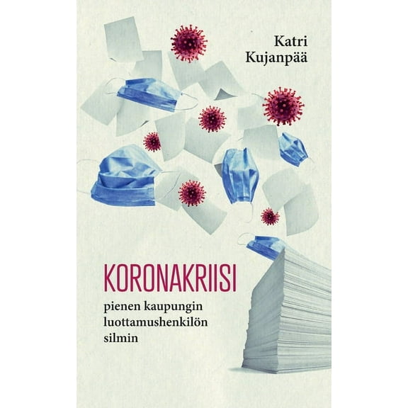 Koronakriisi pienen kaupungin luottamushenkilön silmin, (Paperback)