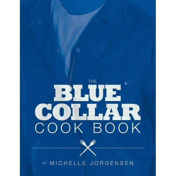 The Blue Collar Cook Book