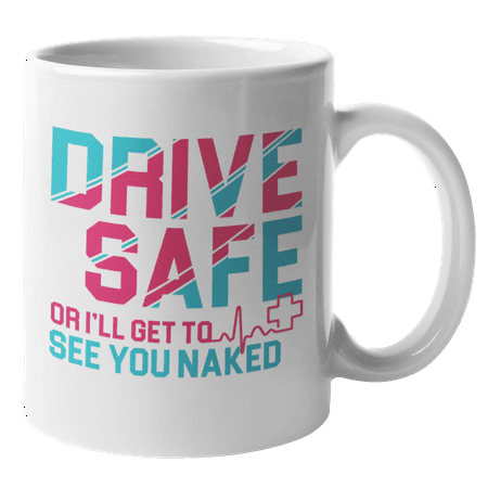 

Drive Safe Funny Coffee & Tea Mug for Paramedic EMS Men & Women (11oz)
