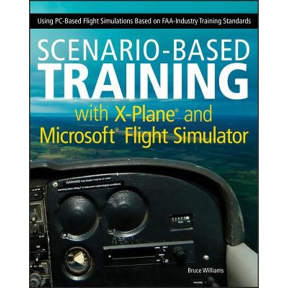 Pre-Owned Scenario-Based Training with X-Plane and Microsoft Flight Simulator: Using Pc-Based Flight Simulations Based on Faa-Industry Training Standards (Paperback) 1118105028 9781118105023