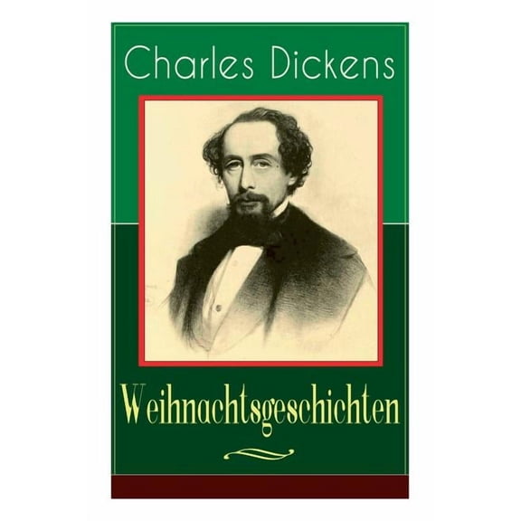 Charles Dickens: Weihnachtsgeschichten: Die schÃ¶nsten WeihnachtserzÃ¤hlungen des Bestsellerautors von GroÃe Erwartungen, , (Paperback)