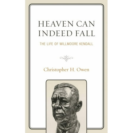 Political Theory for Today Heaven Can Indeed Fall: The Life of Willmoore Kendall (Hardcover)