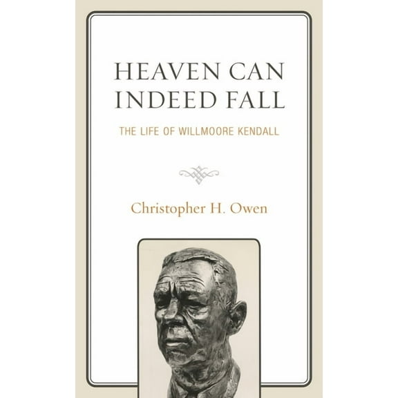 Political Theory for Today Heaven Can Indeed Fall: The Life of Willmoore Kendall, (Hardcover)