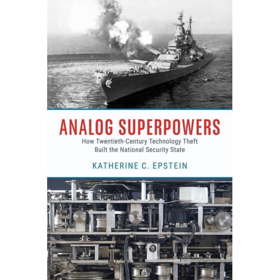 Analog Superpowers: How Twentieth-Century Technology Theft Built the National Security State, (Hardcover)
