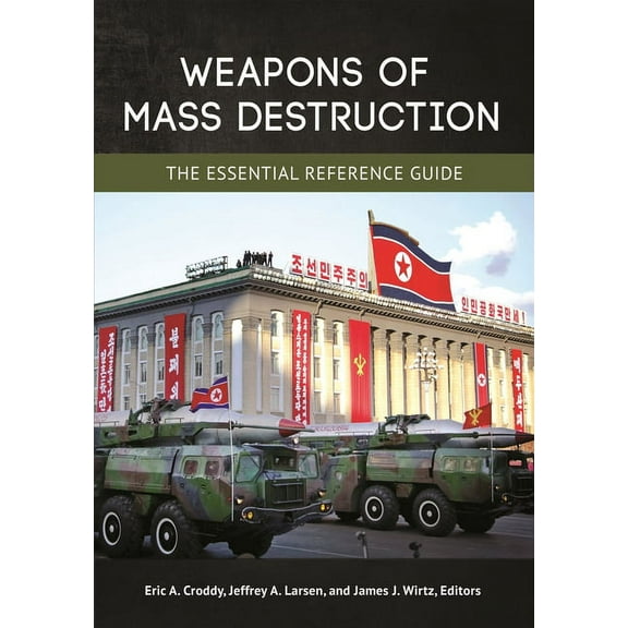 Weapons of Mass Destruction: The Essential Reference Guide, (Hardcover)