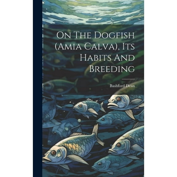 On The Dogfish (amia Calva), Its Habits And Breeding (Hardcover)