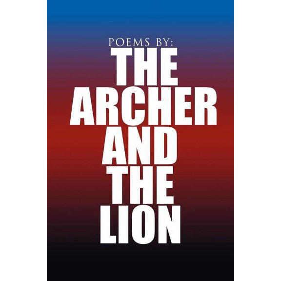 Poems By: the Archer and the Lion