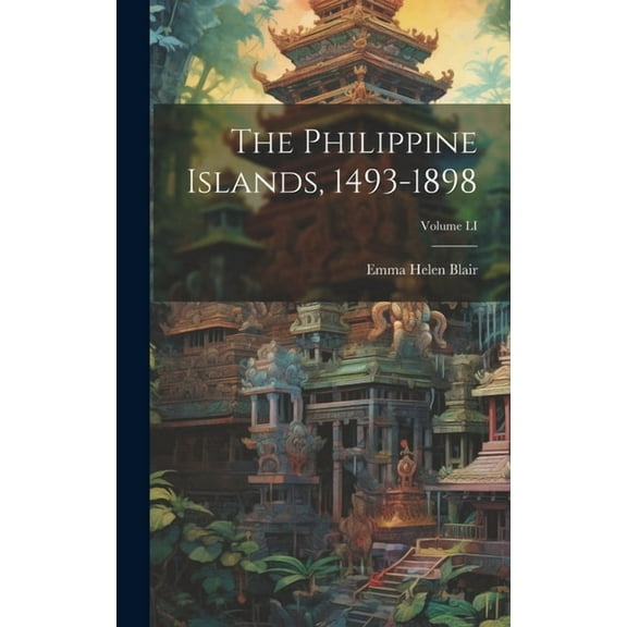The Philippine Islands, 1493-1898; Volume LI (Hardcover)