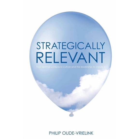 Strategically relevant: Your optimal workplace culture and the leadership to create it (Paperback)