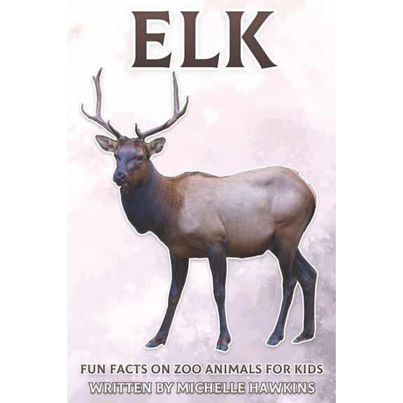 Fun Facts on Zoo Animals for Kids Elk: Fun Facts on Zoo Animals for Kids #27, (Paperback)