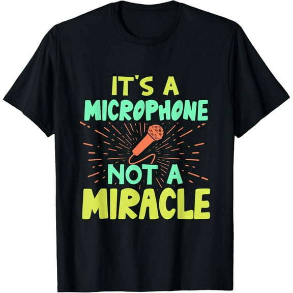 It's A Microphone Not A Miracle - Funny Karaoke Singer Music T-Shirt