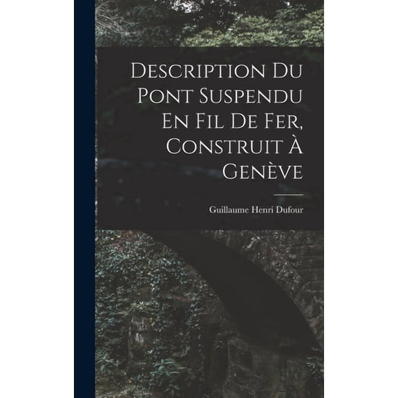Description Du Pont Suspendu En Fil De Fer, Construit À Genève, (Hardcover)