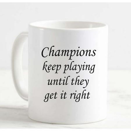 

Coffee Mug Champions Keep Playing Until They Get it Right Inspire Athletes White Coffee Mug Funny Gift Cup
